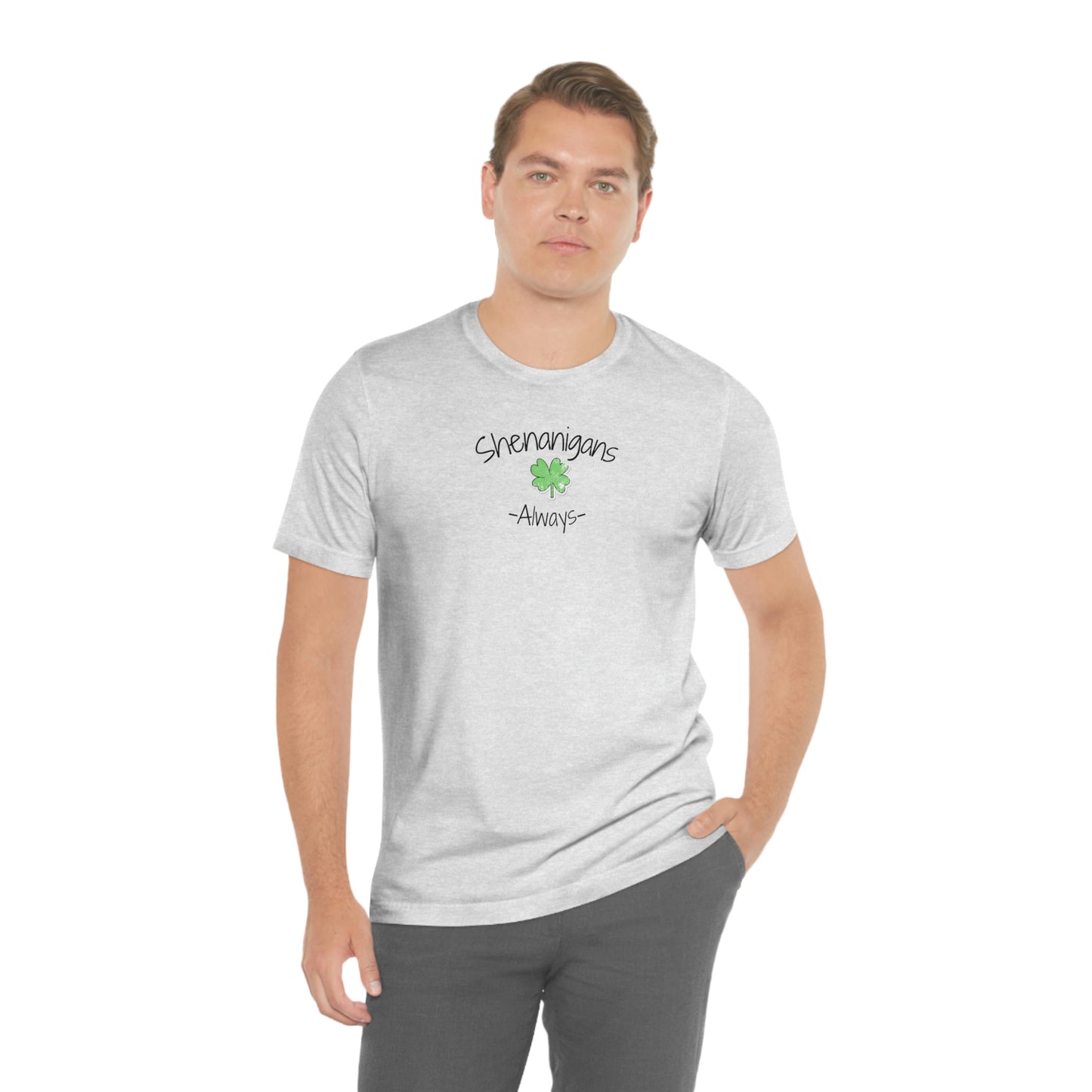 Shenanigans Always Unisex Jersey Short Sleeve Tee