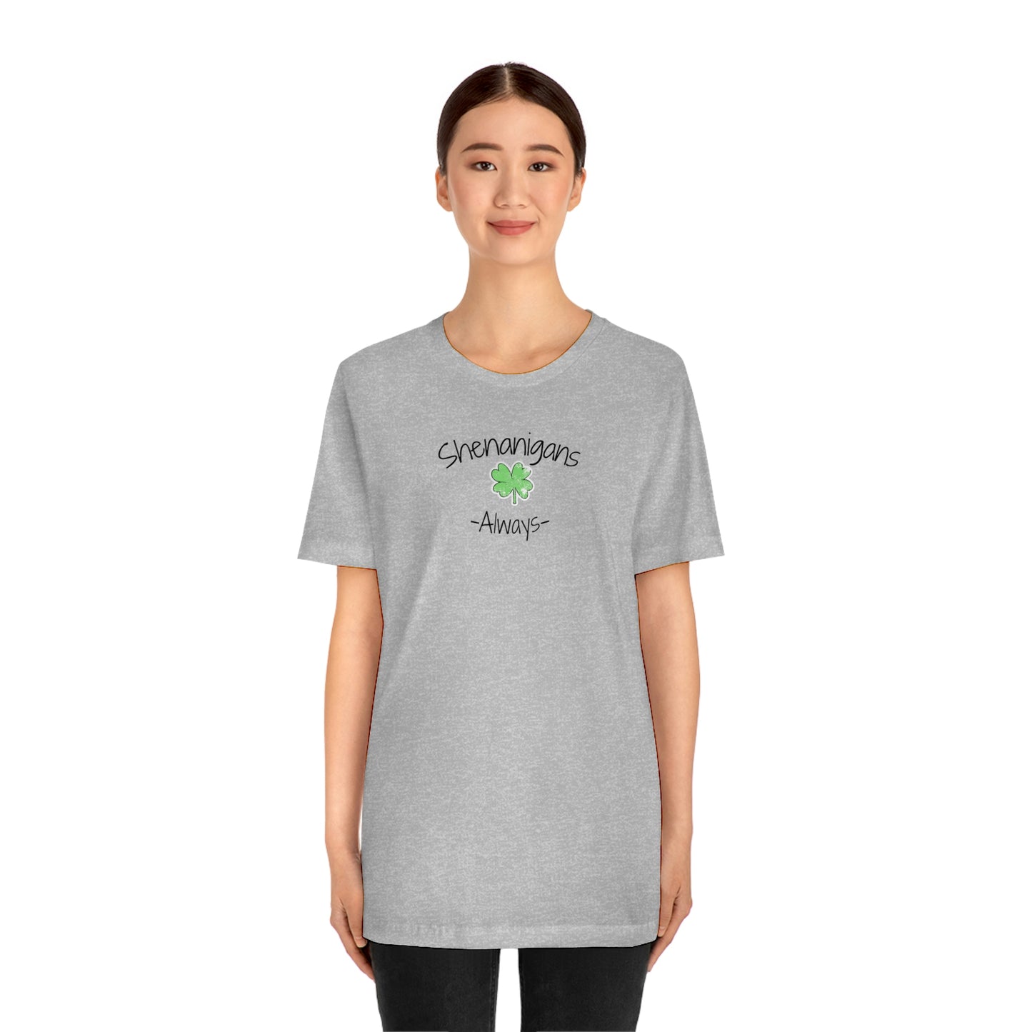 Shenanigans Always Unisex Jersey Short Sleeve Tee