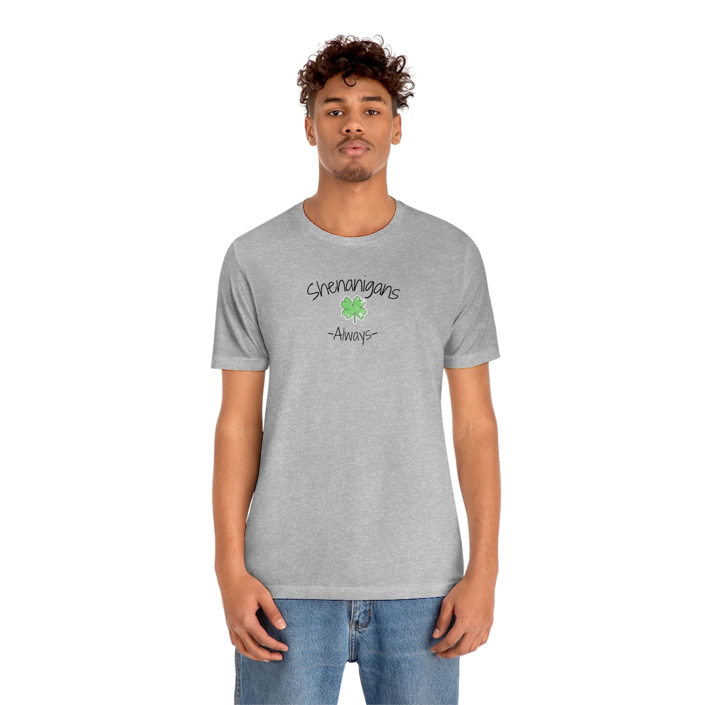Shenanigans Always Unisex Jersey Short Sleeve Tee