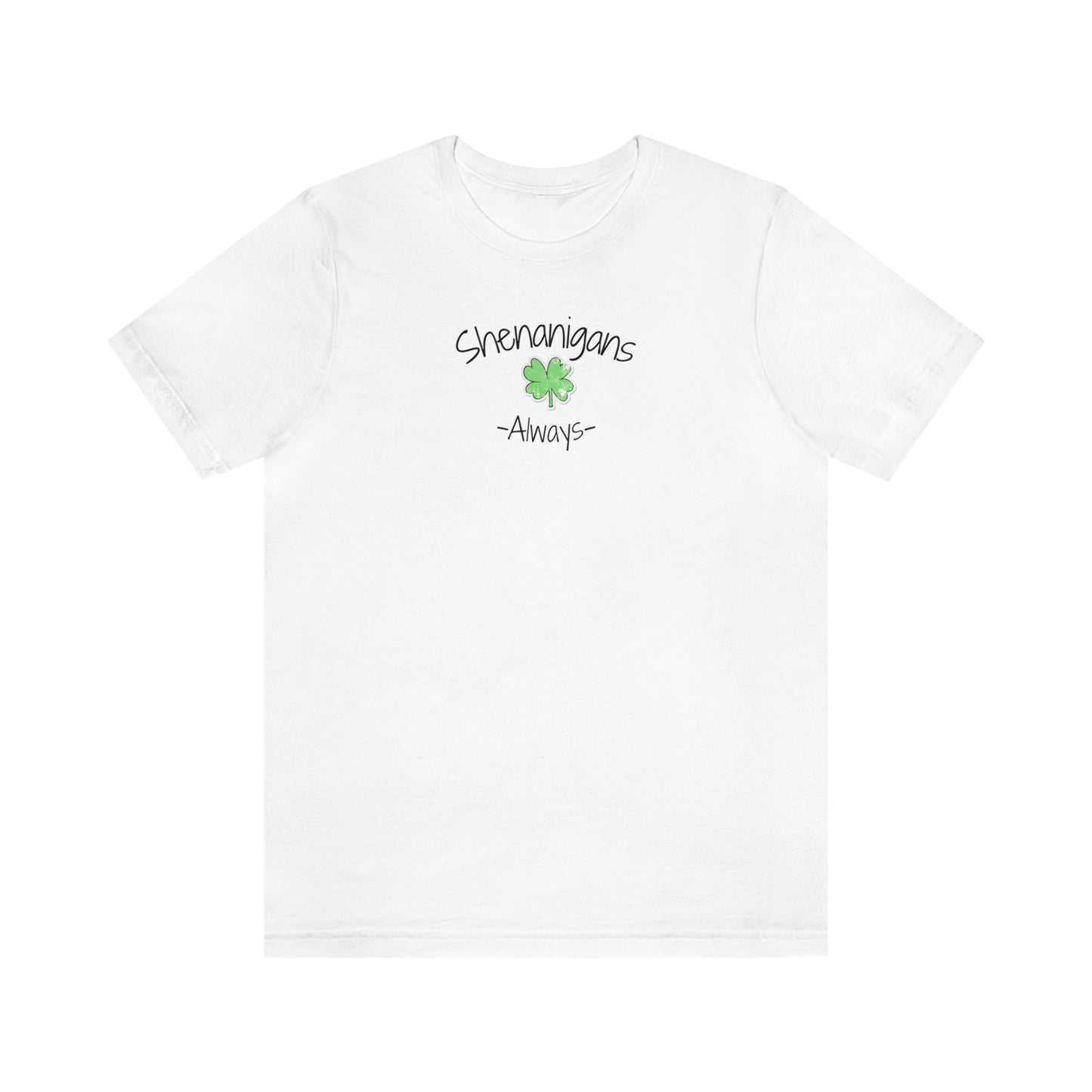 Shenanigans Always Unisex Jersey Short Sleeve Tee