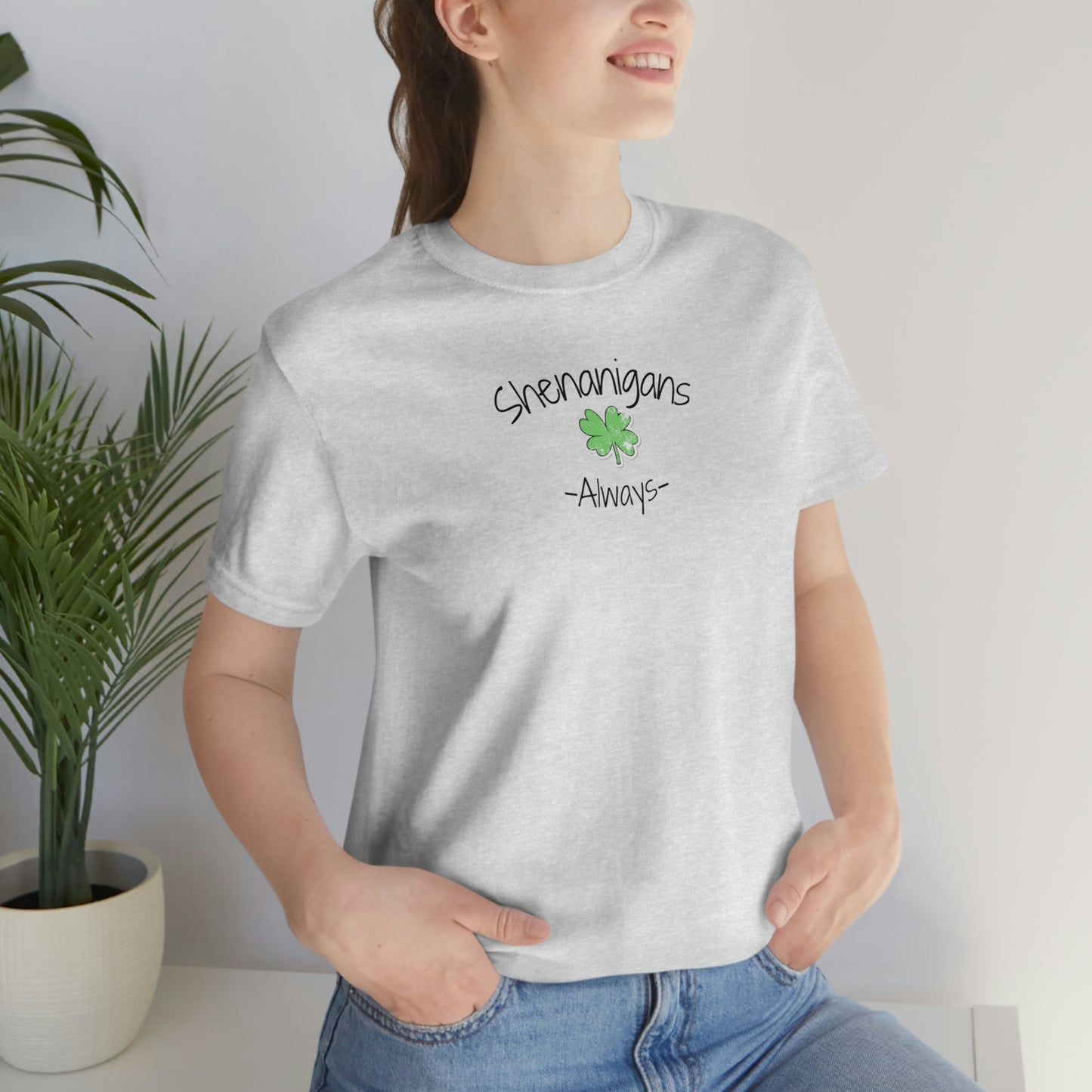 Shenanigans Always Unisex Jersey Short Sleeve Tee