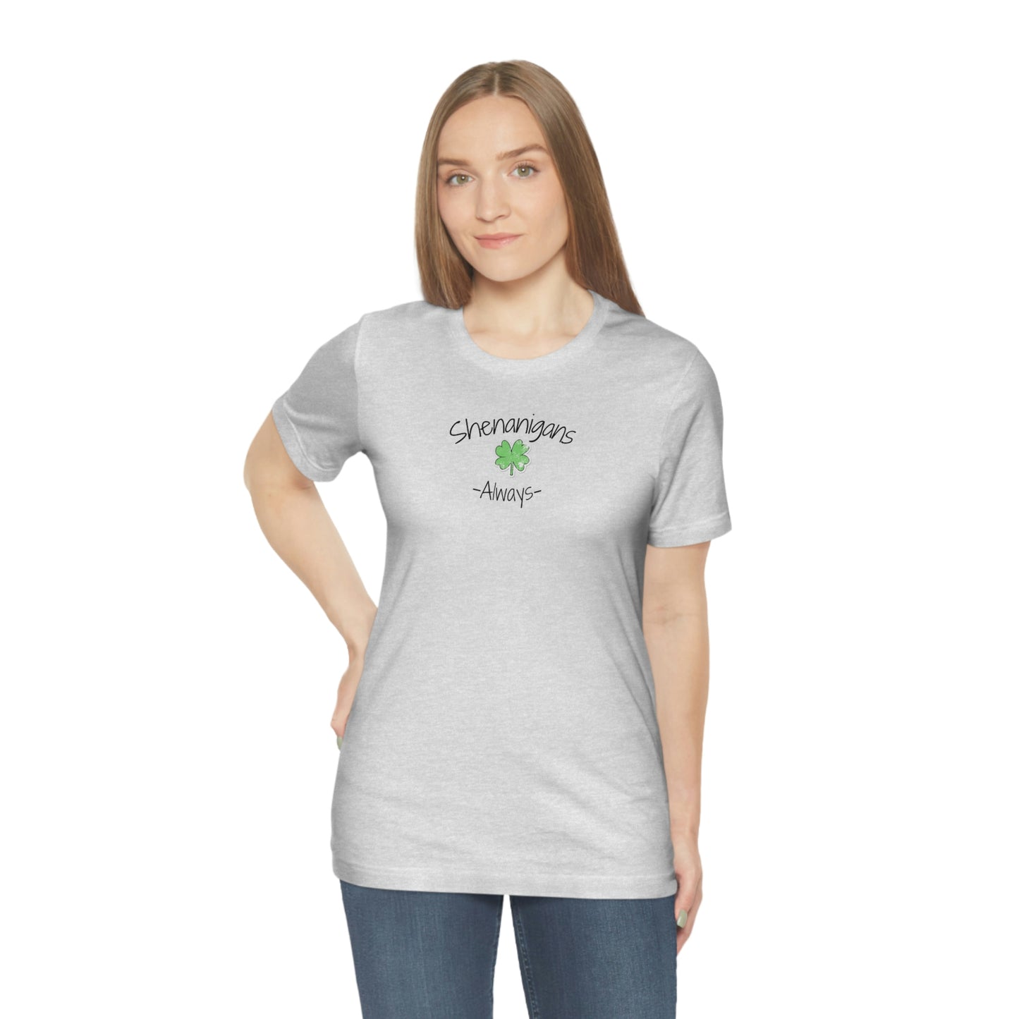 Shenanigans Always Unisex Jersey Short Sleeve Tee