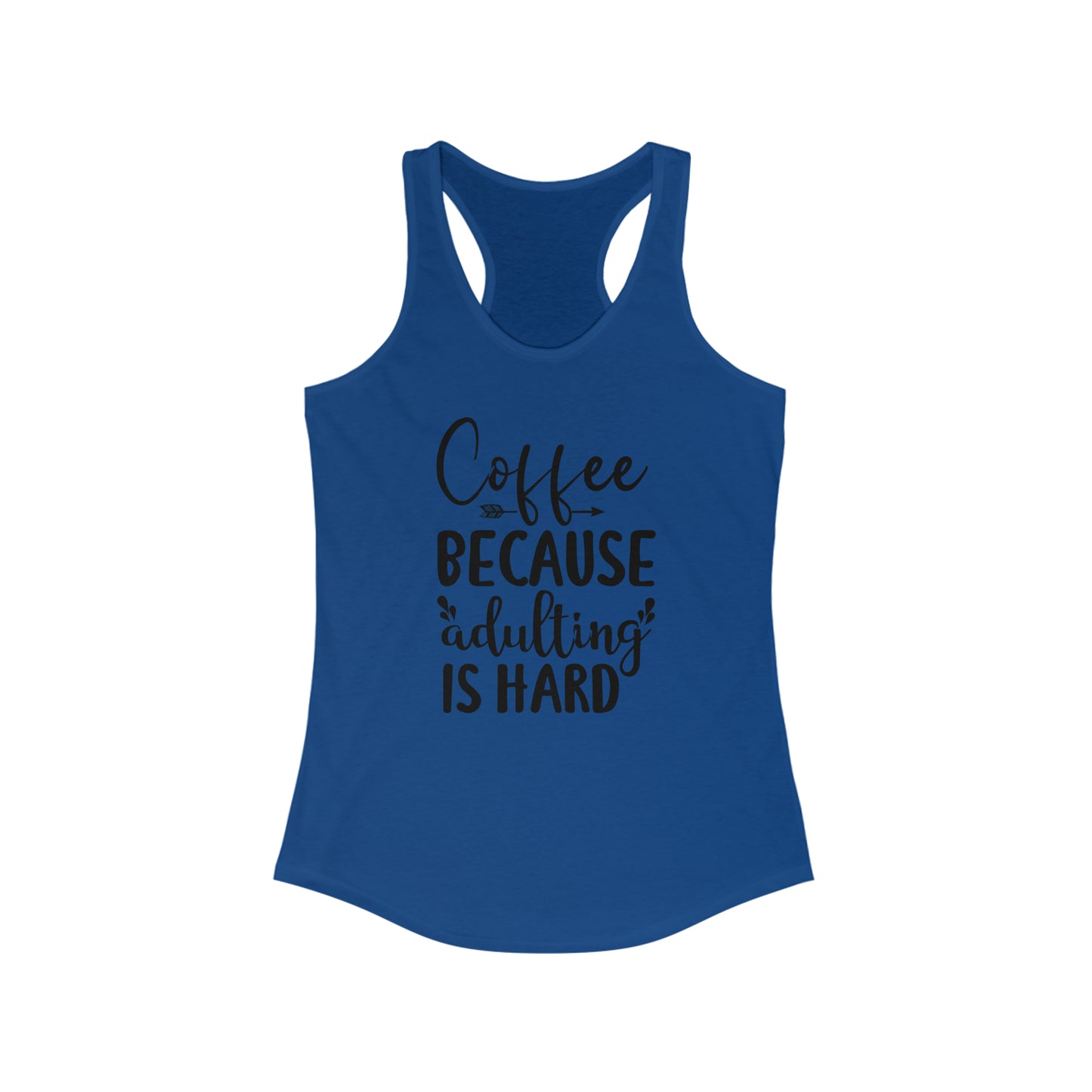 Coffee Because Adulting Is Hard Tank Top Women's Ideal Racerback Tank