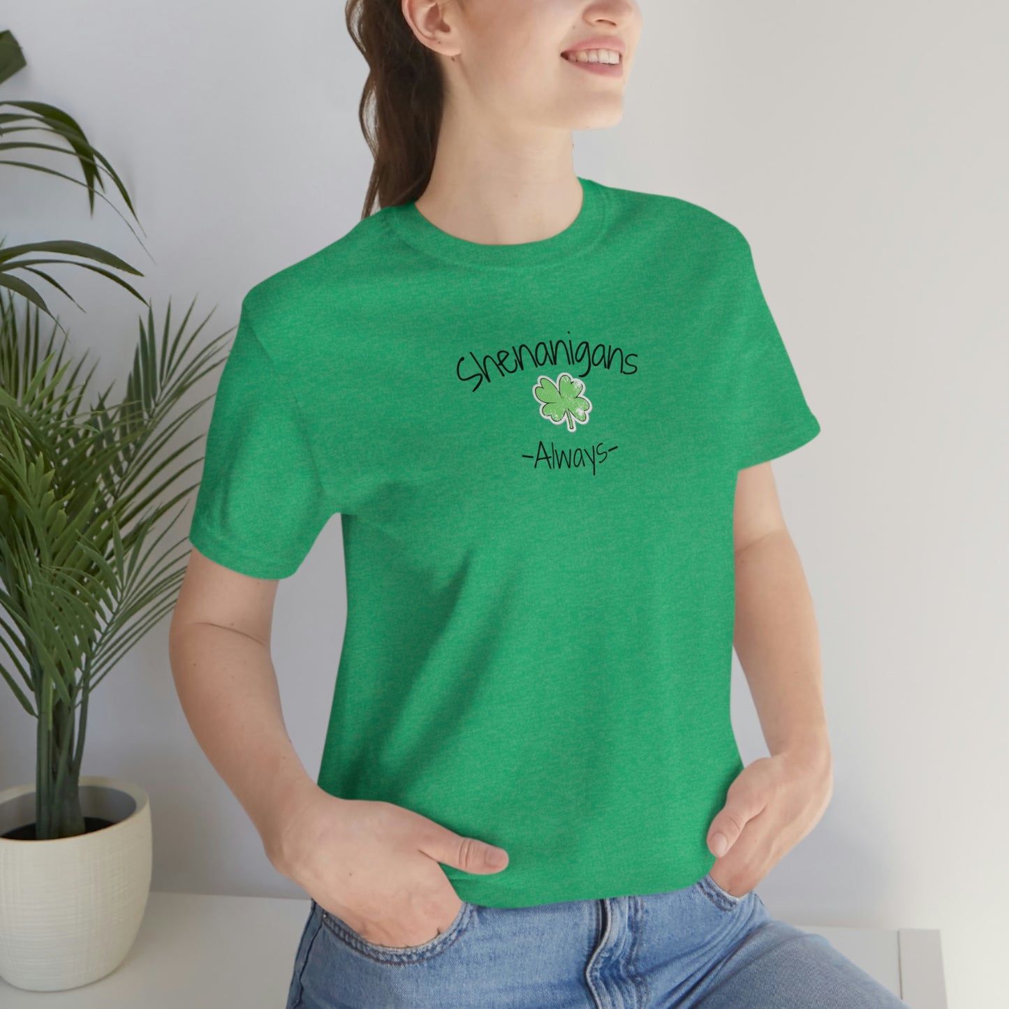 Shenanigans Always Unisex Jersey Short Sleeve Tee