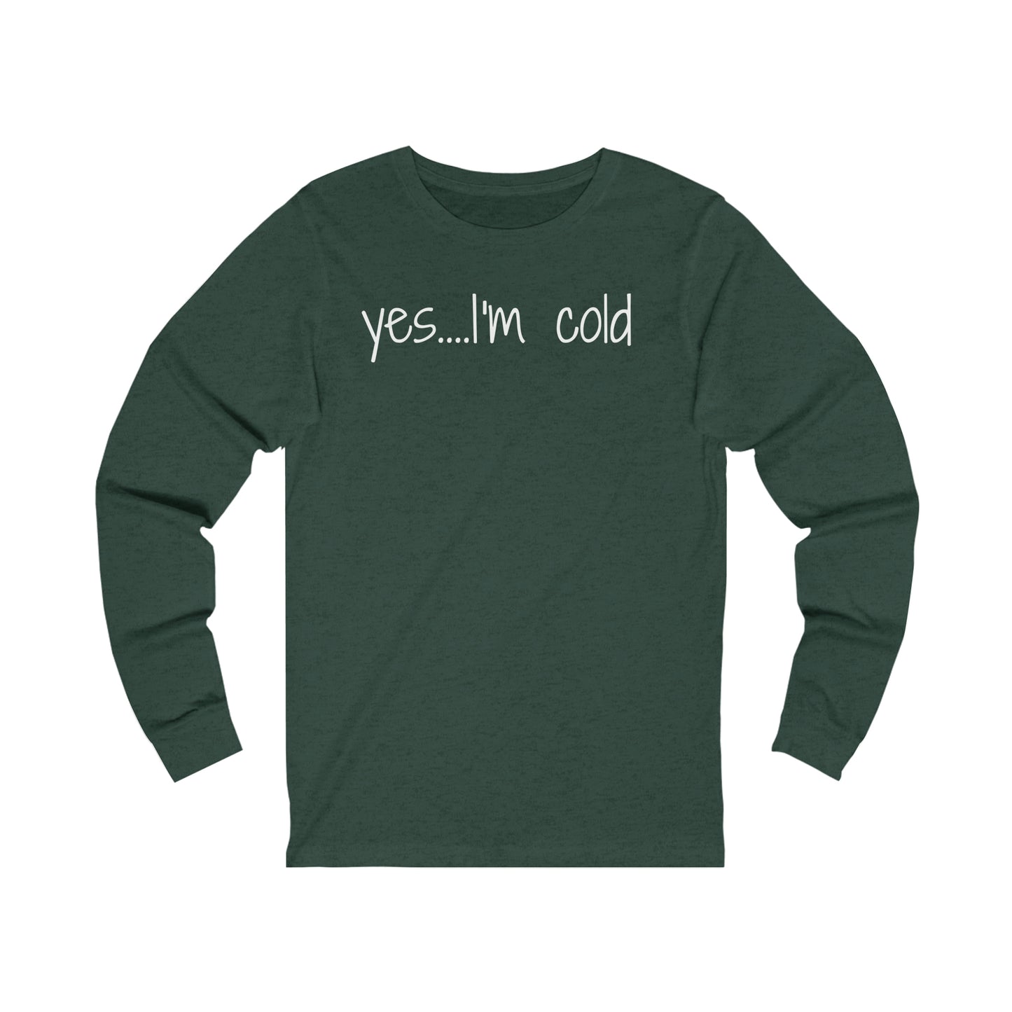Yes I'm Cold Unisex Jersey Long Sleeve Tee