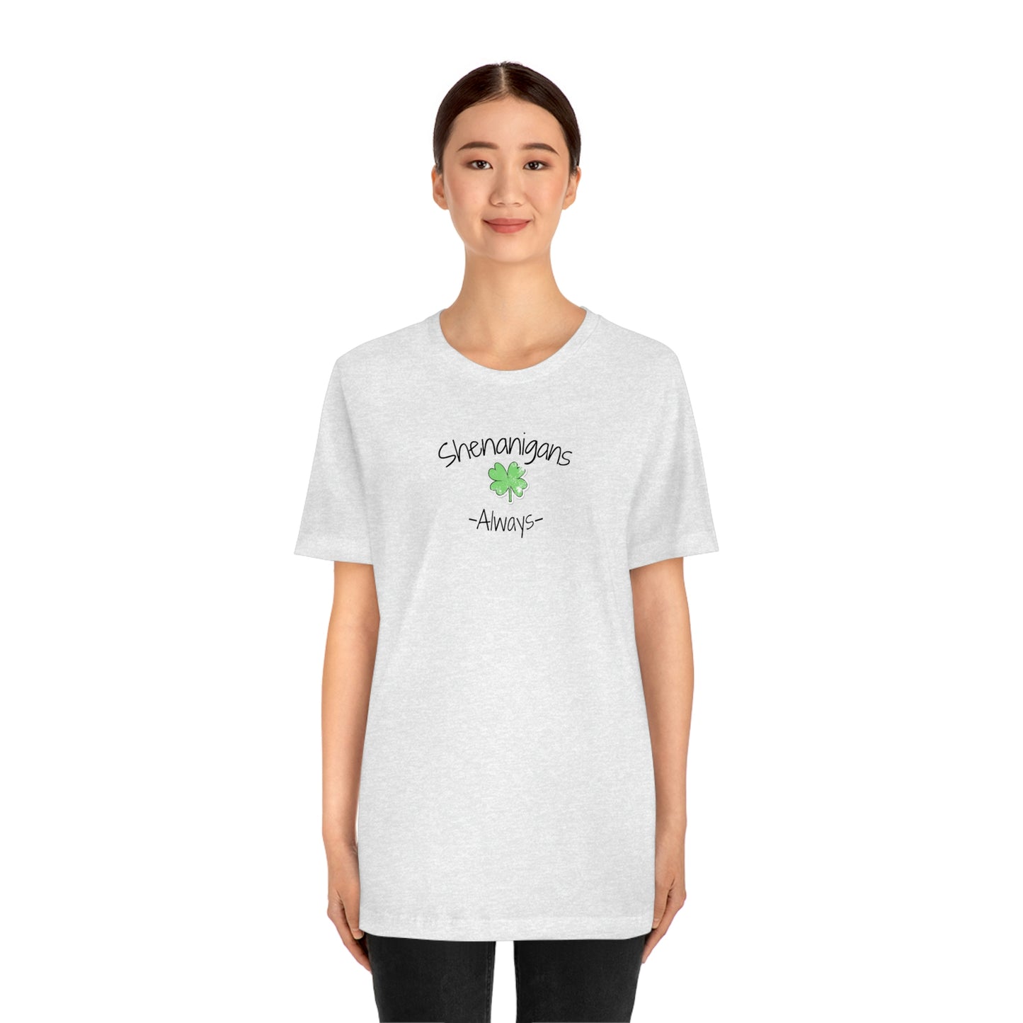 Shenanigans Always Unisex Jersey Short Sleeve Tee