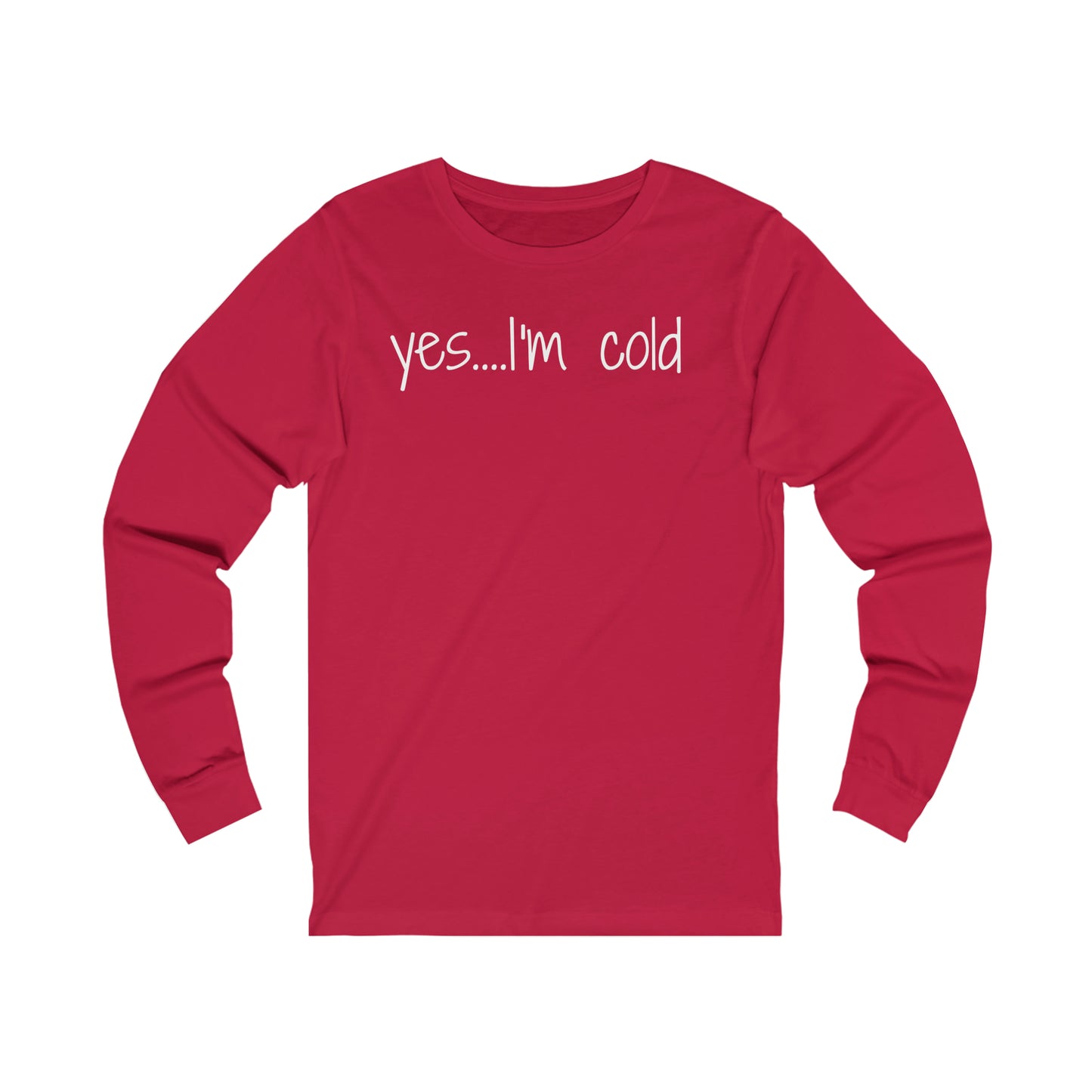 Yes I'm Cold Unisex Jersey Long Sleeve Tee