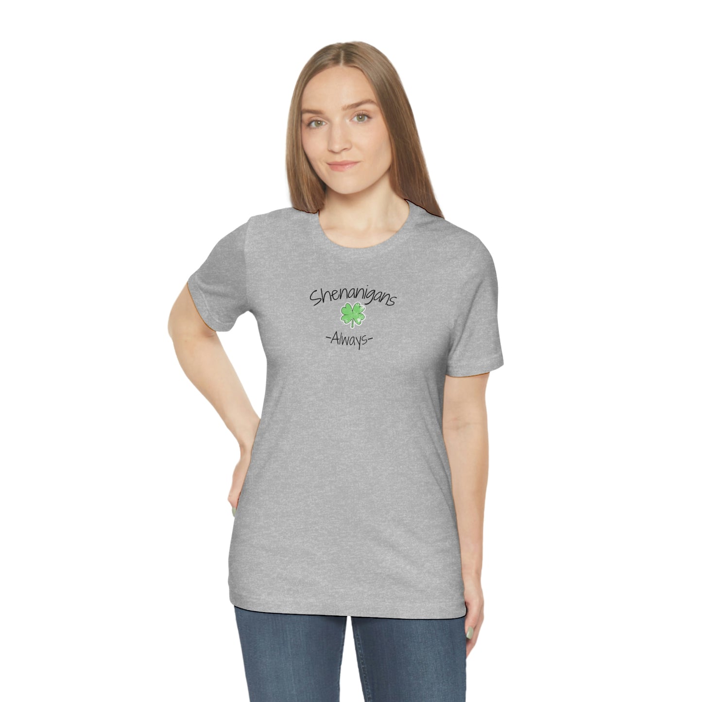 Shenanigans Always Unisex Jersey Short Sleeve Tee