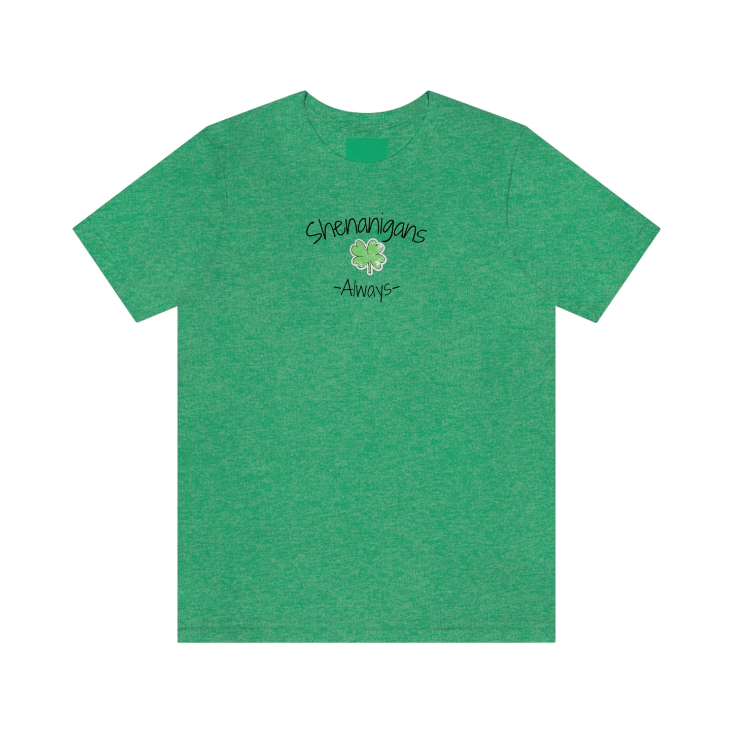 Shenanigans Always Unisex Jersey Short Sleeve Tee