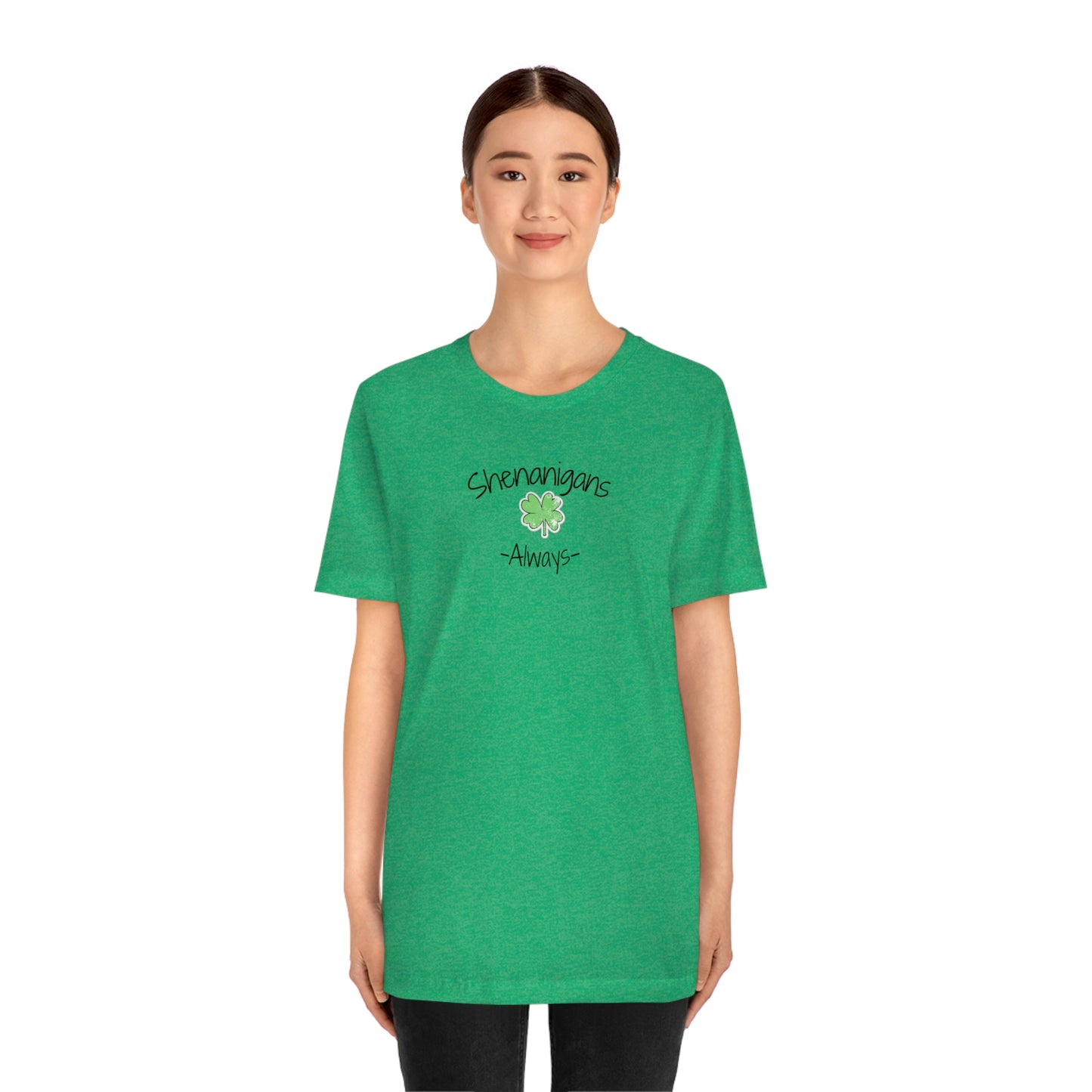 Shenanigans Always Unisex Jersey Short Sleeve Tee