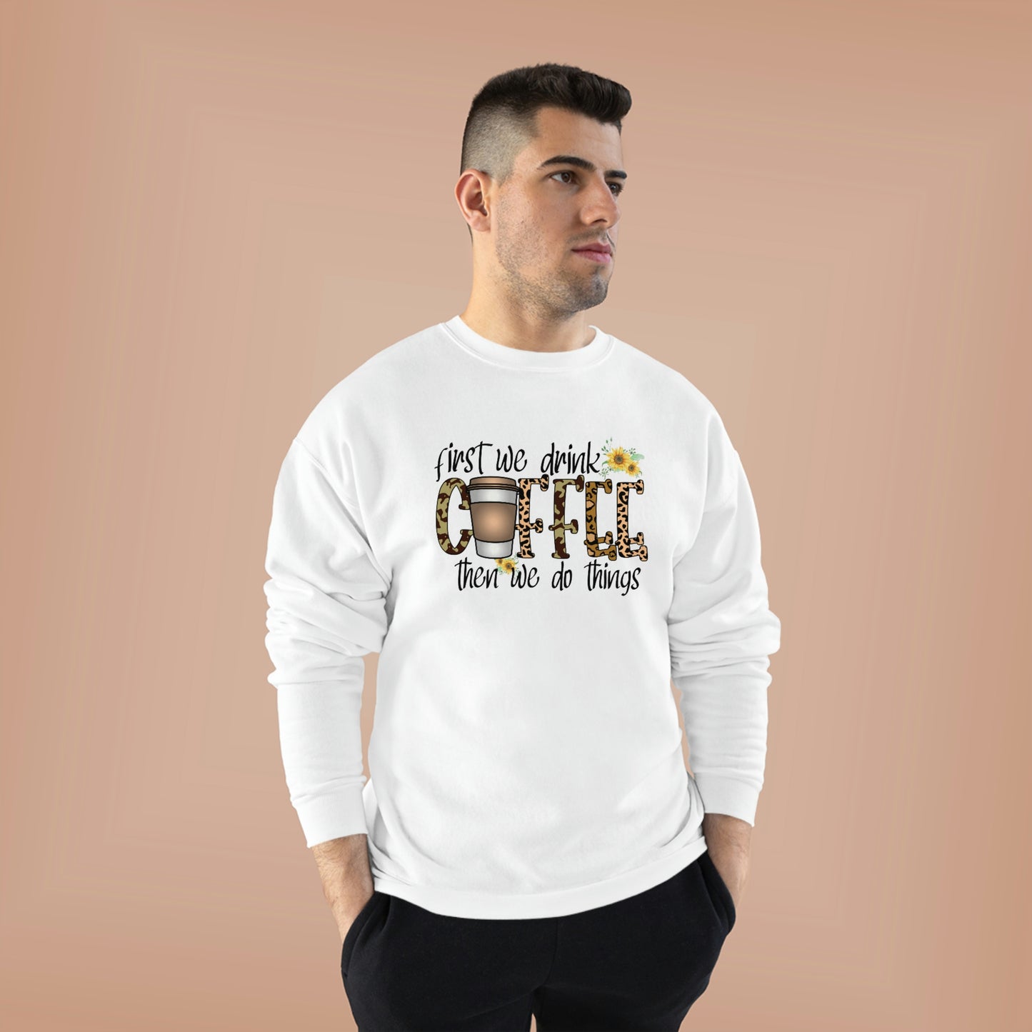 First we drink coffee then we do things Unisex EcoSmart® Crewneck Sweatshirt