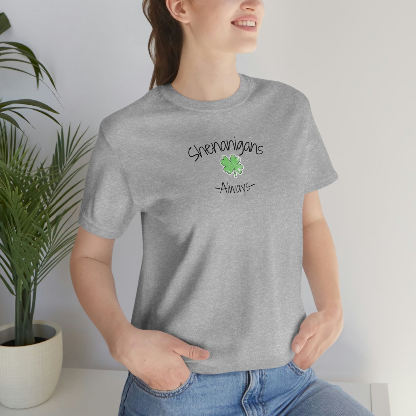 Shenanigans Always Unisex Jersey Short Sleeve Tee