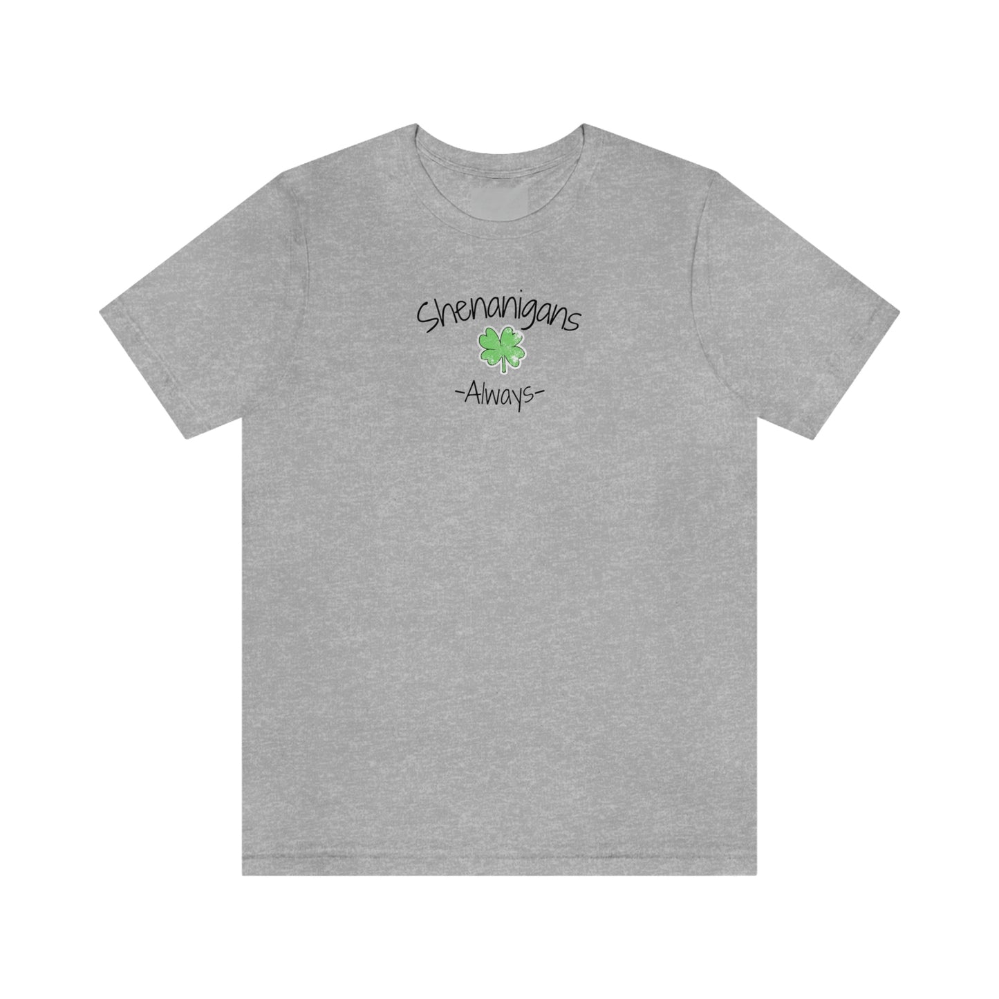 Shenanigans Always Unisex Jersey Short Sleeve Tee