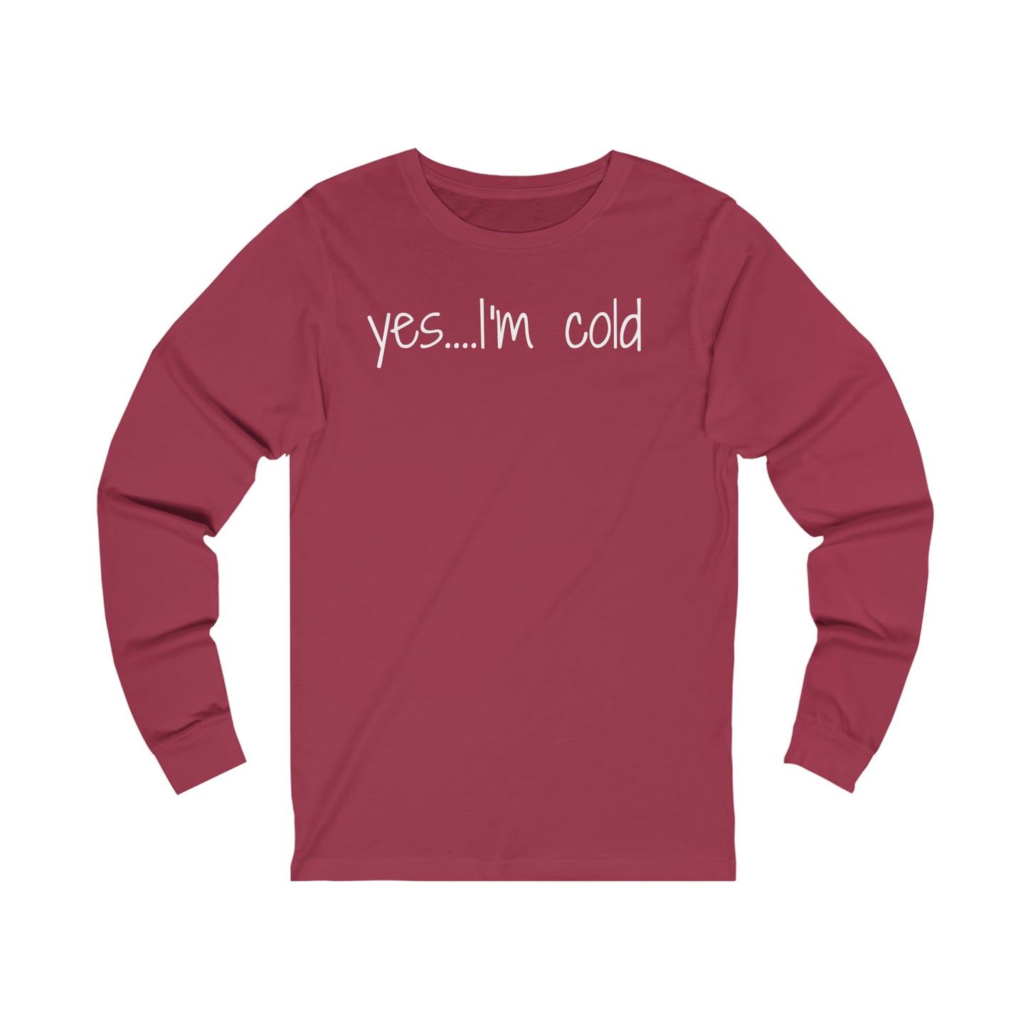 Yes I'm Cold Unisex Jersey Long Sleeve Tee