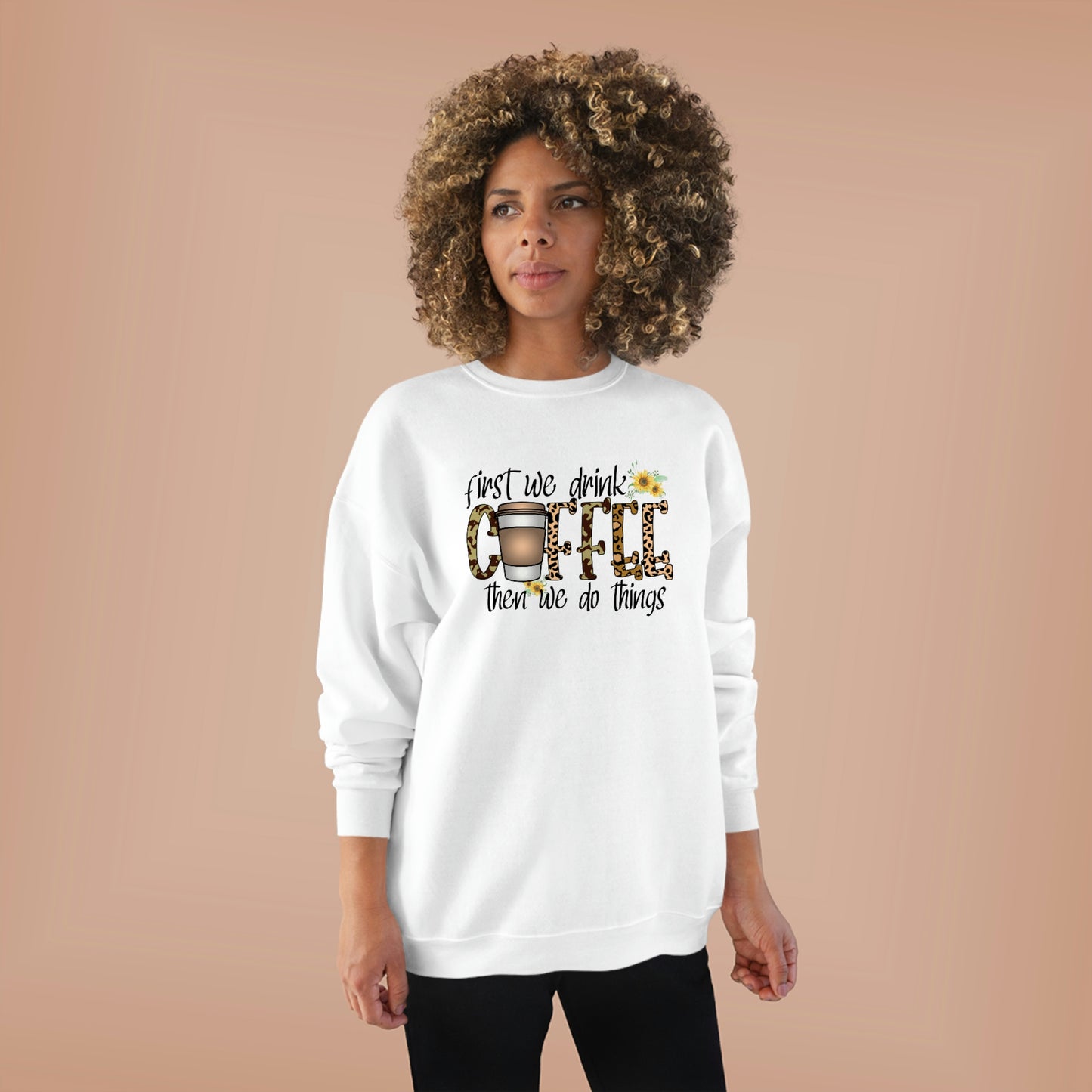 First we drink coffee then we do things Unisex EcoSmart® Crewneck Sweatshirt