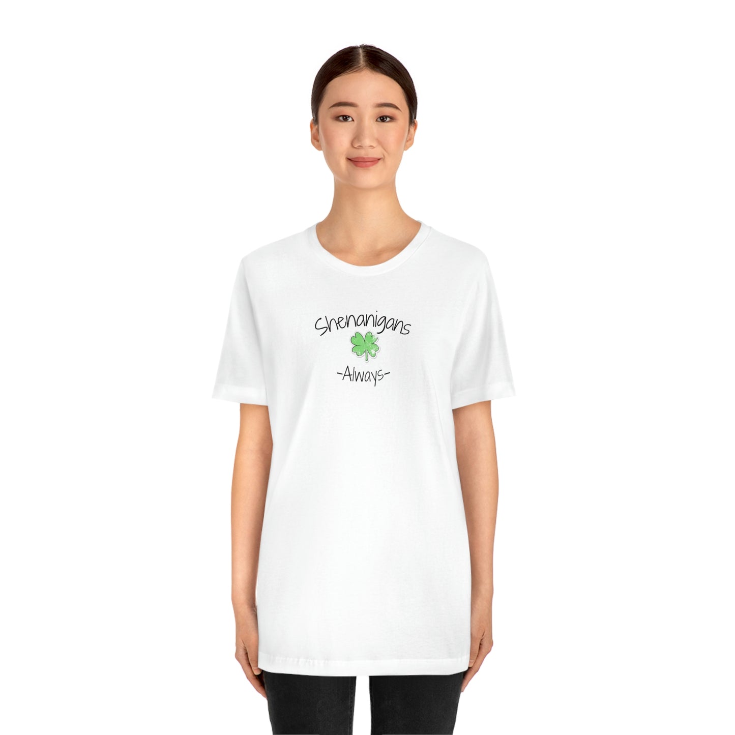 Shenanigans Always Unisex Jersey Short Sleeve Tee