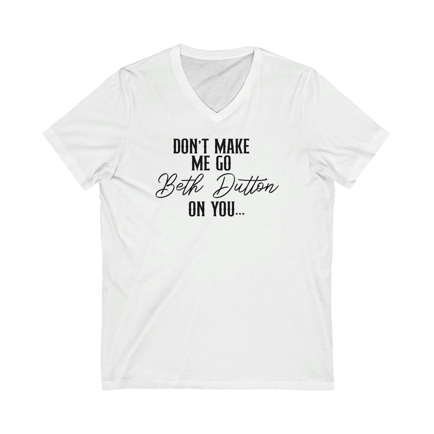 Don't Make Me Go Beth Dutton on You Unisex Jersey Short Sleeve V-Neck Tee