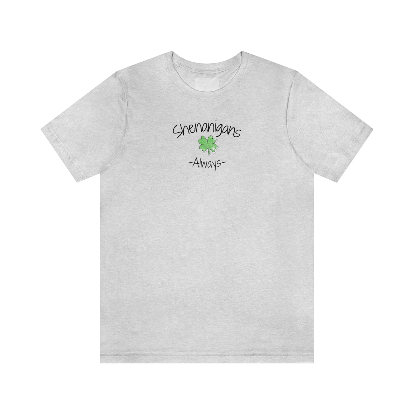Shenanigans Always Unisex Jersey Short Sleeve Tee