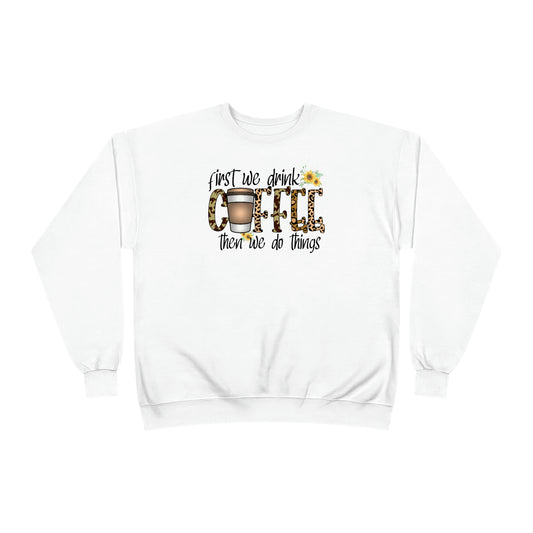 First we drink coffee then we do things Unisex EcoSmart® Crewneck Sweatshirt