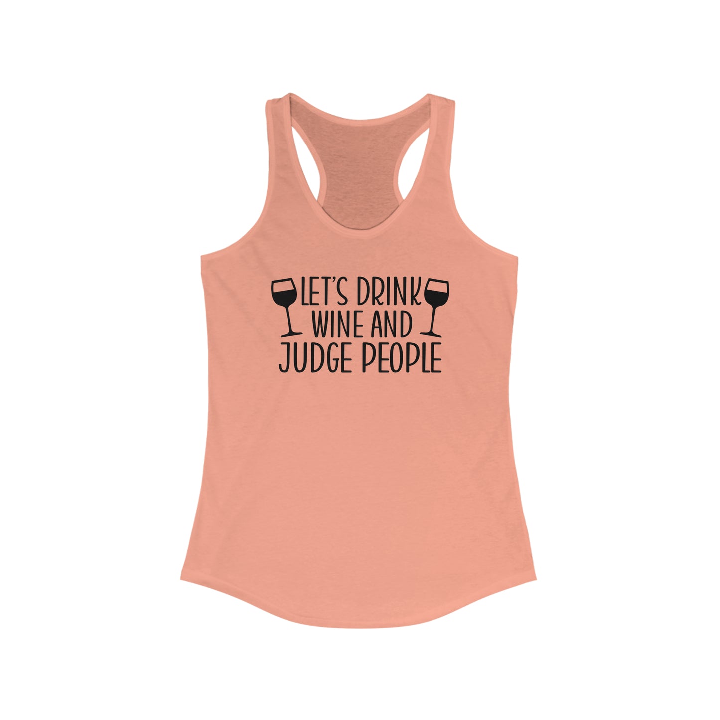 Let's Drink Wine And Judge People Tank Top Women's Ideal Racerback Tank