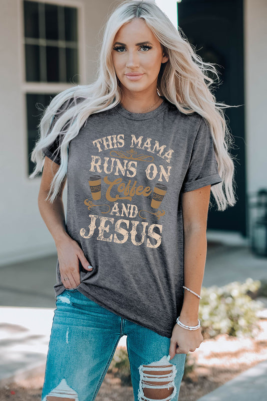 This Mama Runs On Coffee & Jesus Slogan Graphic Round Neck Tee