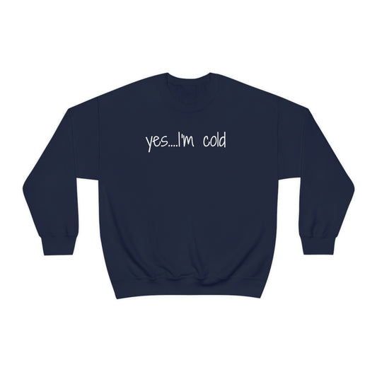 Yes I'm Cold Unisex Heavy Blend Crewneck Sweatshirt