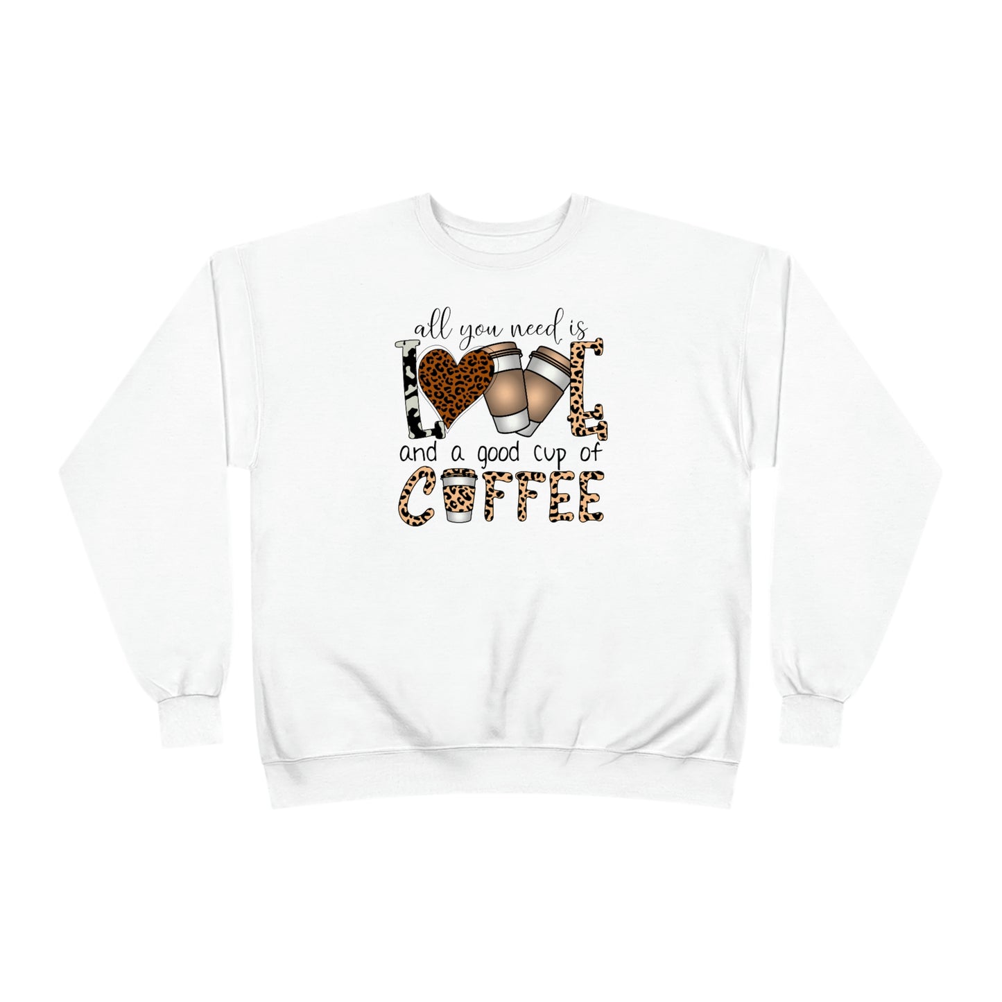 All you need is love and a good cup of Coffee Unisex EcoSmart® Crewneck Sweatshirt