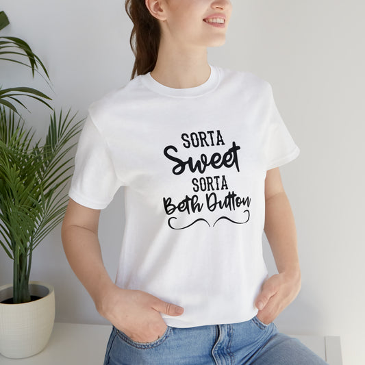 Sorta Sweet Sorta Beth Dutton Unisex Jersey Short Sleeve Tee