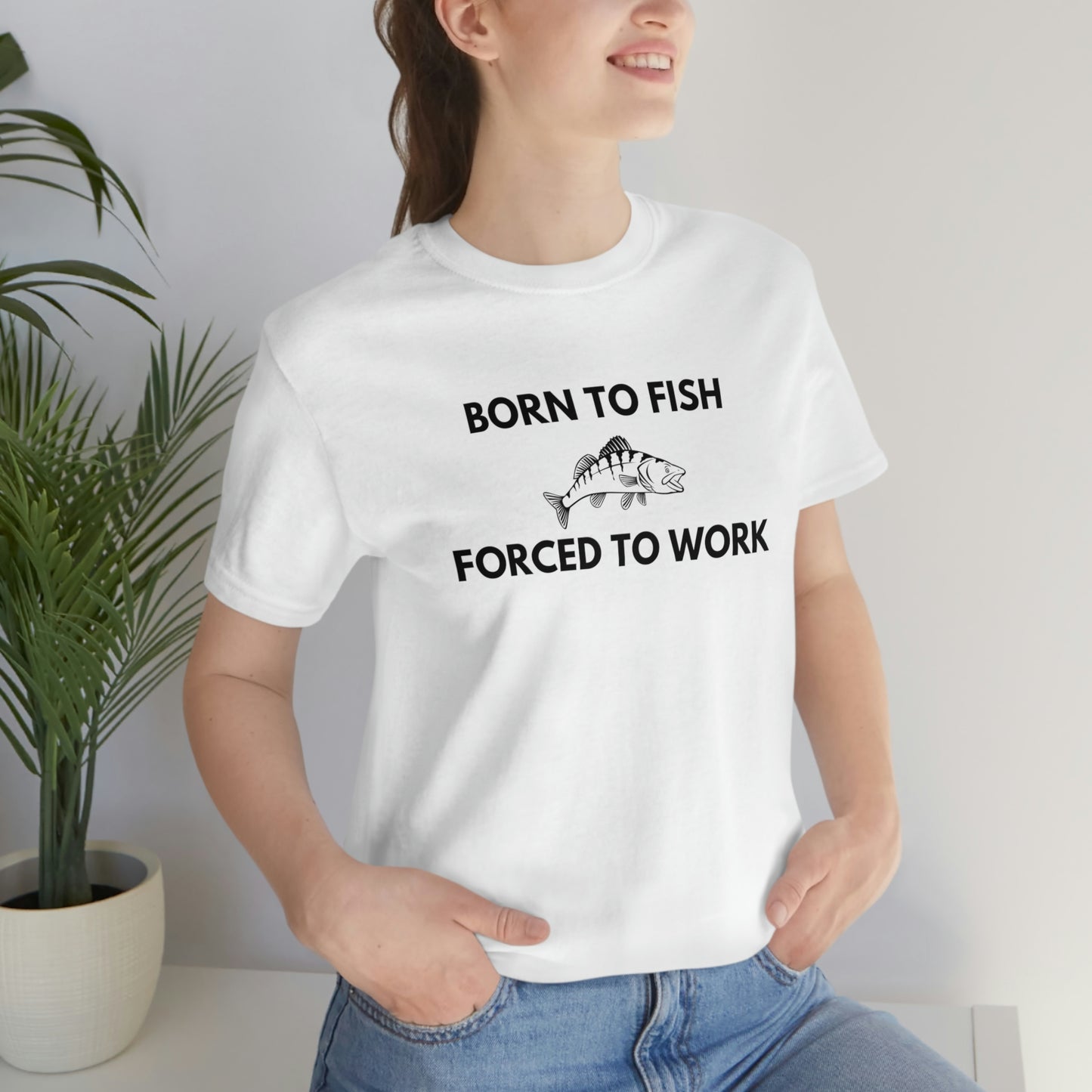 Born To Fish Forced To Work Unisex Jersey Short Sleeve Tee