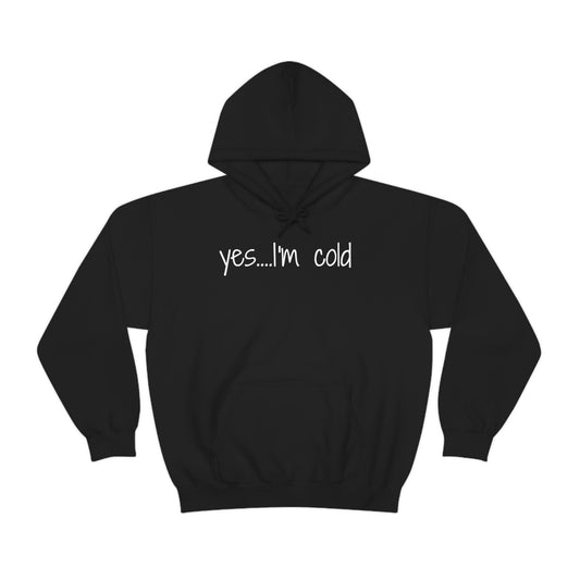 Yes I'm Cold Unisex Heavy Blend Hooded Sweatshirt