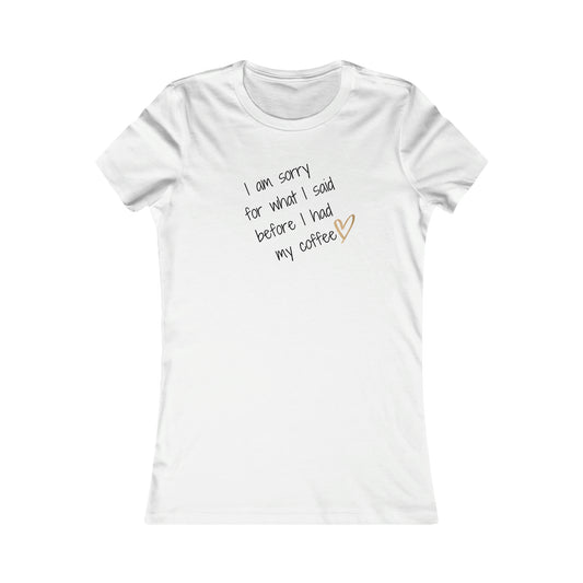 Sorry for what I said before coffee Women's Favorite Tee