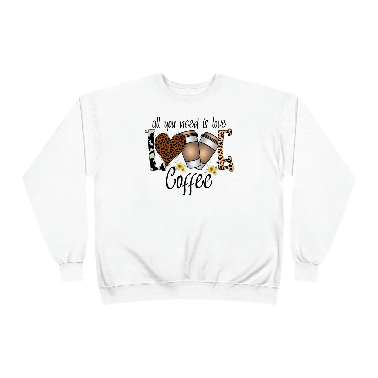 All you need is Love Coffee Unisex EcoSmart® Crewneck Sweatshirt