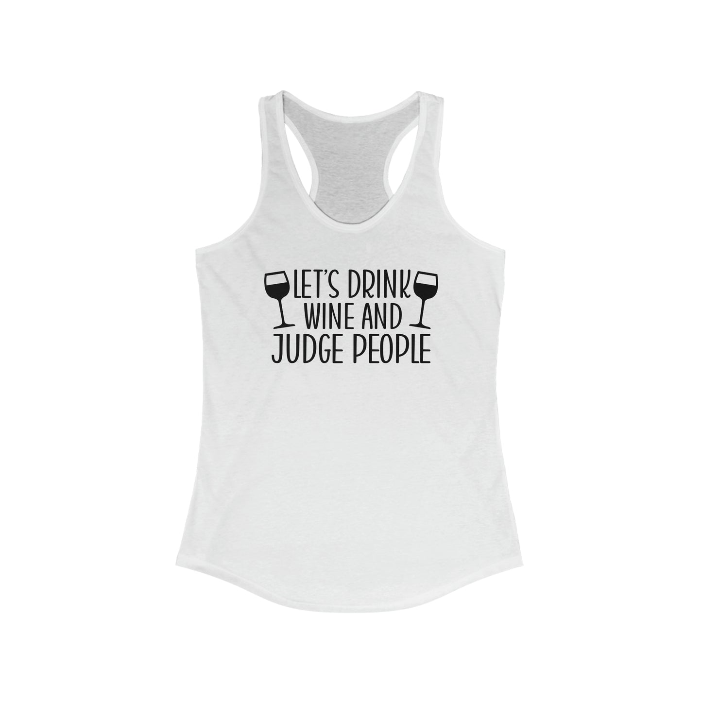 Let's Drink Wine And Judge People Tank Top Women's Ideal Racerback Tank