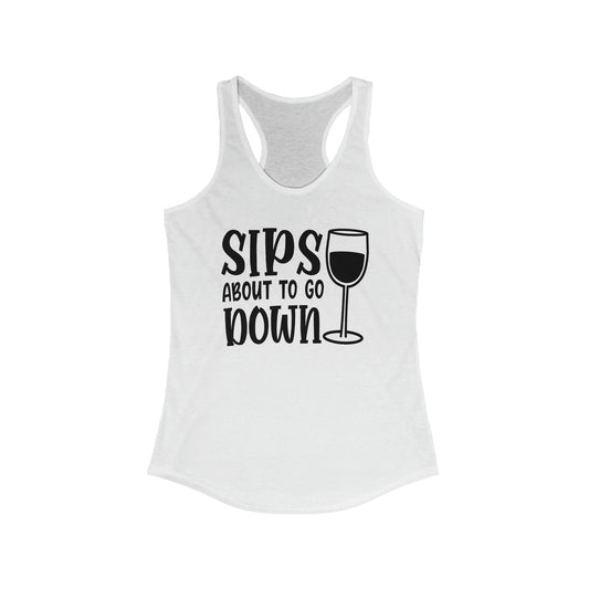 Sips About To Go Down Tank Top Women's Ideal Racerback Tank