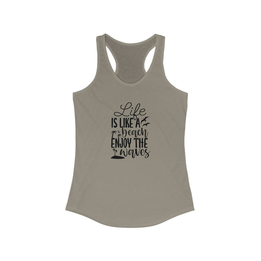 Life is Like a Beach Enjoy the Waves Women's Ideal Racerback Tank